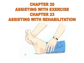 CHAPTER 20 ASSISTING WITH EXERCISE CHAPTER 23 ASSISTING WITH REHABILITATION