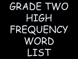 GRADE TWO HIGH  FREQUENCY WORD LIST