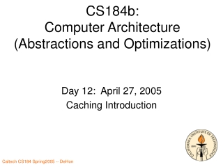 CS184b: Computer Architecture (Abstractions and Optimizations)