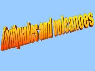 Earthquakes and volcanoes