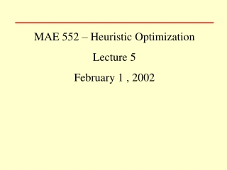 MAE 552 – Heuristic Optimization Lecture 5 February 1 , 2002