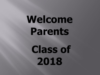 Welcome Parents  Class of 2018