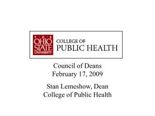 Council of Deans February 17, 2009 Stan Lemeshow, Dean College of Public Health