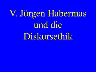 V. Jürgen Habermas und die Diskursethik