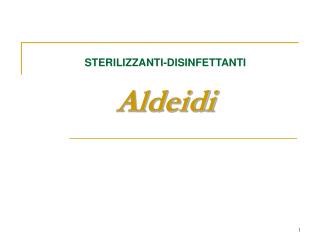 STERILIZZANTI-DISINFETTANTI Aldeidi