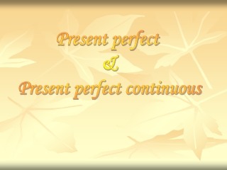 Present perfect  &amp; Present perfect continuous