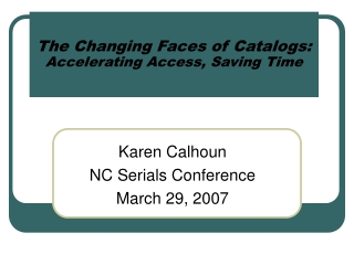 The Changing Faces of Catalogs: Accelerating Access, Saving Time