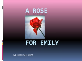 A ROSE                		FOR EMILY
