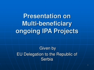 Presentation on  Multi-beneficiary  ongoing IPA Projects