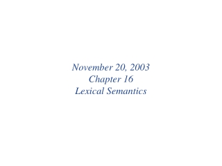 November 20, 2003 Chapter 16 Lexical Semantics