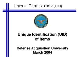 Unique Identification (UID) of Items Defense Acquisition University  March 2004