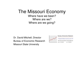The Missouri Economy Where have we been? Where are we? Where are we going?
