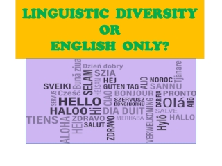LINGUISTIC  DIVERSITY OR   ENGLISH  ONLY?