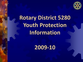 Rotary District 5280 Youth Protection  Information 2009-10