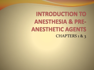 INTRODUCTION TO ANESTHESIA &amp; PRE-ANESTHETIC AGENTS