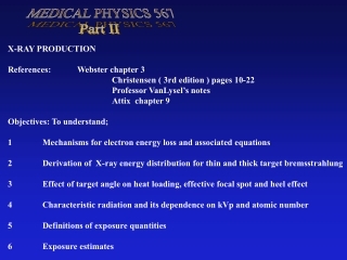 X-RAY PRODUCTION References:  	Webster chapter 3 			Christensen ( 3rd edition ) pages 10-22