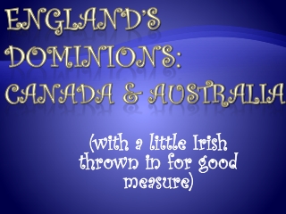 England’s Dominions:  Canada &amp; Australia