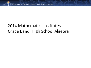 2014 Mathematics Institutes Grade Band: High School Algebra