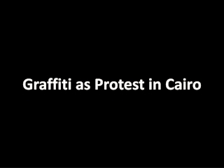 Graffiti  as Protest  in Cairo