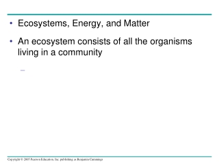 Ecosystems, Energy, and Matter An ecosystem consists of all the organisms living in a community