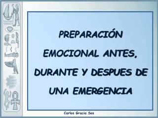 PREPARACIÓN EMOCIONAL ANTES, DURANTE Y DESPUES DE UNA EMERGENCIA