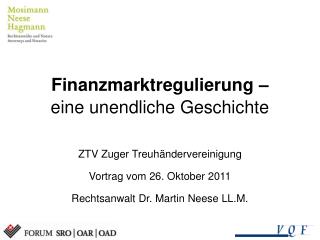 Finanzmarktregulierung – eine unendliche Geschichte ZTV Zuger Treuhändervereinigung Vortrag vom 26. Oktober 2011 Rechtsa