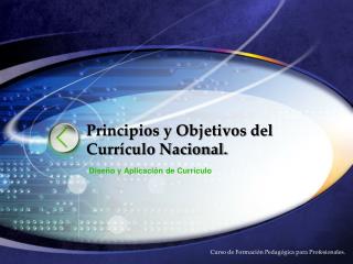 Principios y Objetivos del Currículo Nacional.