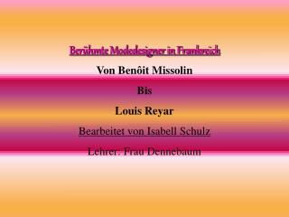 Berühmte Modedesigner in Frankreich Von Benôit Missolin Bis Louis Reyar Bearbeitet von Isabell Schulz Lehrer: Frau Denne