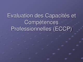 Evaluation des Capacités et Compétences Professionnelles (ECCP)