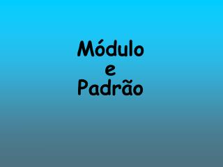Módulo e Padrão