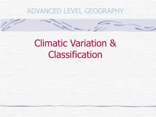 ADVANCED LEVEL GEOGRAPHY Climatic Variation &amp; Classification