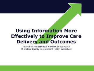 Using Information More  Effectively to Improve Care Delivery and Outcomes