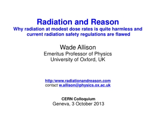 Radiation and Reason  Why radiation at modest dose rates is quite harmless and