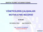 Y NETICILERIN ALISANLARI MOTIVE ETME BECERISI 05.09.2007 Elif SANDAL NAL Sakir KARAKAYA