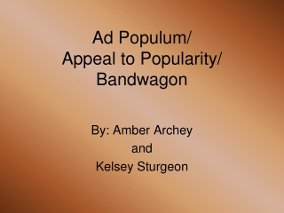 Ad Populum/  Appeal to Popularity/ Bandwagon