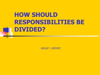 HOW SHOULD RESPONSIBILITIES BE DIVIDED?