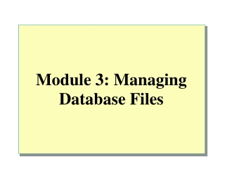 Module 3: Managing Database Files