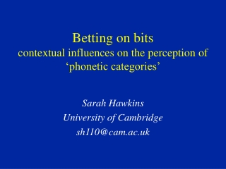 Betting on bits contextual influences on the perception of ‘phonetic categories’