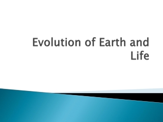 Evolution of Earth and Life