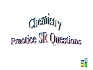 Chemistry  Practice SR Questions