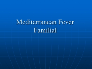 Mediterranean Fever Familial