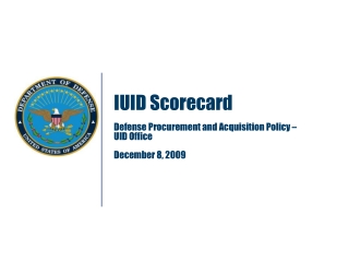 IUID Scorecard Defense Procurement and Acquisition Policy – UID Office December 8, 2009