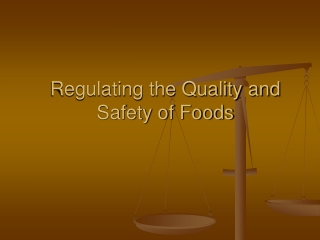 Regulating the Quality and  Safety of Foods