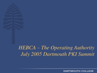 HEBCA – The Operating Authority  July 2005 Dartmouth PKI Summit