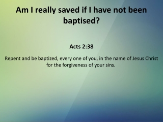 Am I really saved if I have not been baptised?