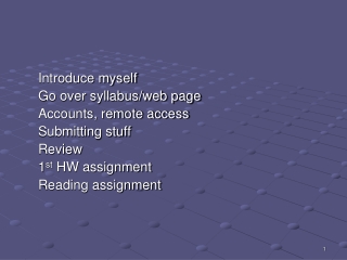 Introduce myself Go over syllabus/web page Accounts, remote access Submitting stuff Review
