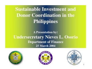 Sustainable Investment and Donor Coordination in the Philippines A Presentation by :