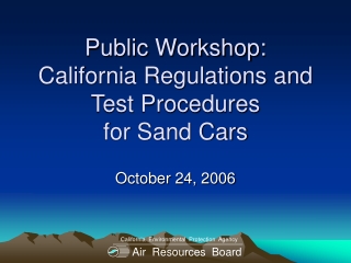 Public Workshop: California Regulations and Test Procedures  for Sand Cars