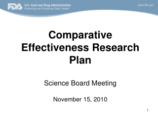 Comparative Effectiveness Research Plan  Science board meeting November 15, 2010