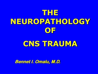 THE NEUROPATHOLOGY OF  CNS TRAUMA